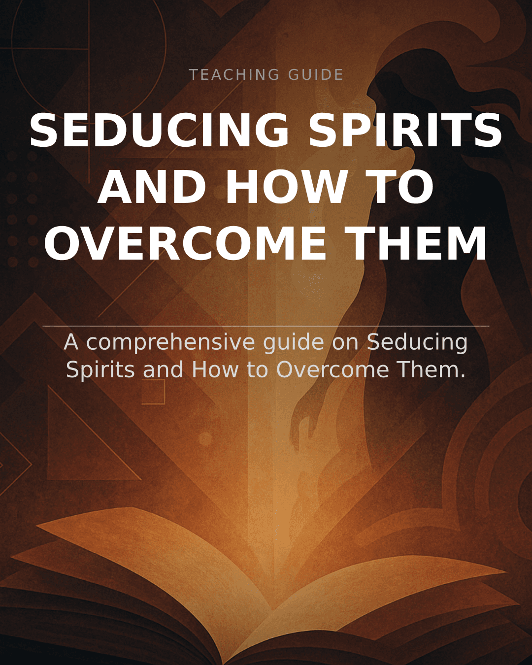 Seducing Spirits: Biblical Guide to Spiritual Warfare