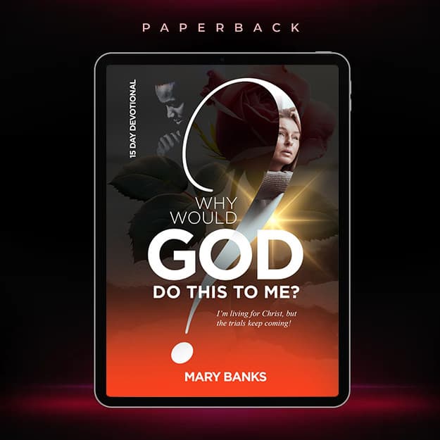 Why Would God Do This to Me? I'm Living for Christ but the Trials Keep Coming